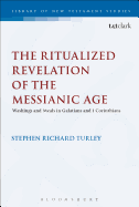 The Ritualized Revelation of the Messianic Age: Washings and Meals in Galatians and 1 Corinthians