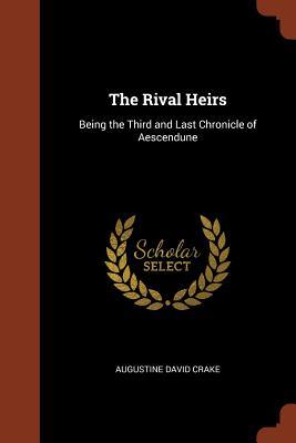 The Rival Heirs: Being the Third and Last Chronicle of Aescendune - Crake, Augustine David