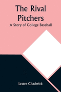 The Rival Pitchers: A Story of College Baseball