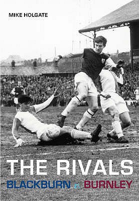 The Rivals: Blackburn V. Burnley - Holgate, Mike