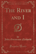 The River and I (Classic Reprint)