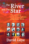 The River and the Star: The Lost Story of the Great Explorers of the Better World