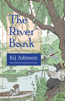 The River Bank: A Sequel to Kenneth Grahame's the Wind in the Willows - Johnson, Kij