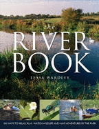 The River Book: 101 Ways to Relax, Play, Watch Wildlife and Have Adventures at the River's Edge