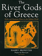 The River Gods of Greece: Myths and Mountain Waters in the Hellenic World