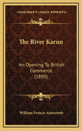 The River Karun: An Opening to British Commerce (1890)