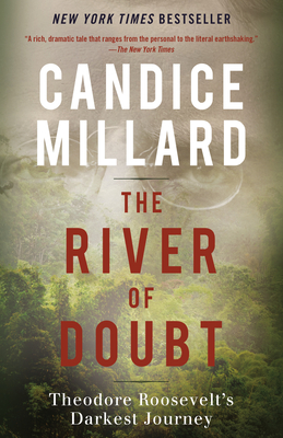 The River of Doubt: Theodore Roosevelt's Darkest Journey - Millard, Candice