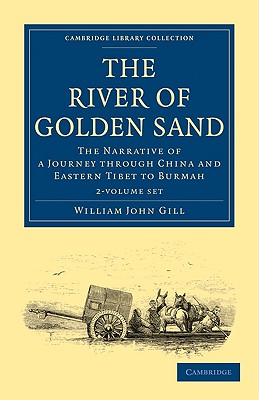 The River of Golden Sand 2 Volume Set: The Narrative of a Journey through China and Eastern Tibet to Burmah - Gill, William John, and Yule, Henry