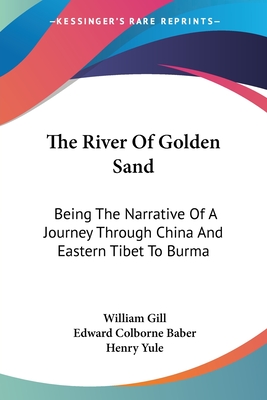 The River Of Golden Sand: Being The Narrative Of A Journey Through China And Eastern Tibet To Burma - Gill, William, and Baber, Edward Colborne (Editor), and Yule, Henry, Sir (Editor)