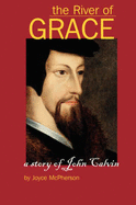 The River of Grace: The Story of John Calvin - McPherson, Joyce B, and Press, Greenleaf