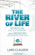 The River of Life (Color Edition): Spiritual Enlightenment and Memory Reconsolidation