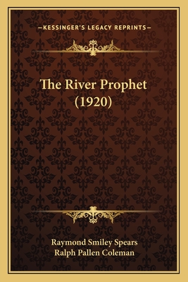 The River Prophet (1920) - Spears, Raymond Smiley, and Coleman, Ralph Pallen