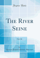 The River Seine, Vol. 84 (Classic Reprint)