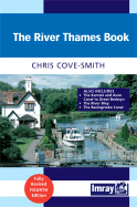 The River Thames Book: A Guide to the Thames from the Barrier to Cricklade with the River Wey, Basingstoke Canal and Kennet & Avon Canal to Great Bedwyn