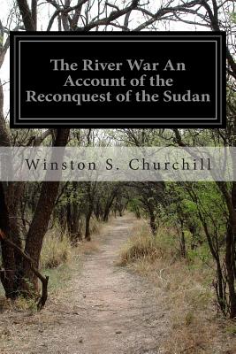 The River War An Account of the Reconquest of the Sudan - Churchill, Winston S, Sir