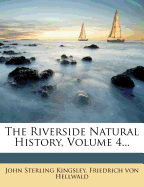 The Riverside Natural History, Volume 4...