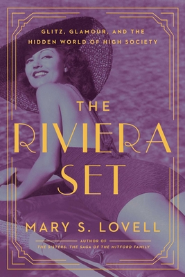 The Riviera Set: Glitz, Glamour, and the Hidden World of High Society - Lovell, Mary S