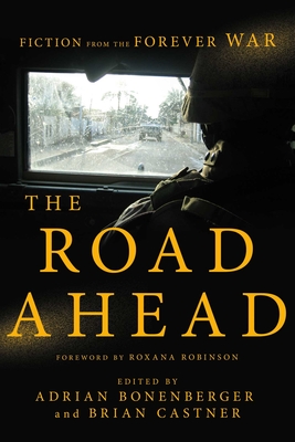 The Road Ahead: Fiction from the Forever War - Bonenberger, Adrian, and Castner, Brian