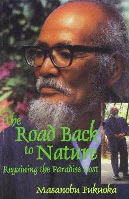 The Road Back to Nature: Regaining the Paradise Lost - Fukuoka, Masanobu, and Metraud, Fredric (Translated by)