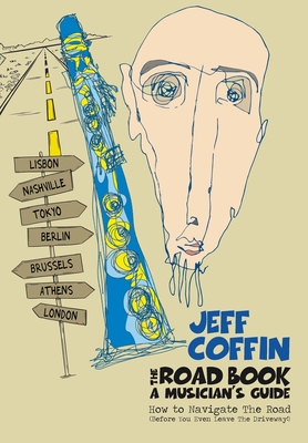 The Road Book - A Musician's Guide: How to Navigate The Road (Before You Even Leave The Driveway!) - Coffin, Jeff