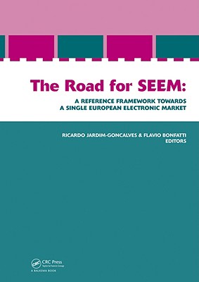 The Road for SEEM:: A Reference Framework Towards a Single Europe an Electronic Market - Goncalves, Ricardo (Editor), and Bonfatti, Flavio (Editor)