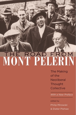 The Road from Mont Plerin: The Making of the Neoliberal Thought Collective, with a New Preface - Mirowski, Philip (Editor), and Plehwe, Dieter (Editor)