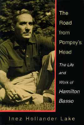 The Road from Pompey's Head: The Life and Work of Hamilton Basso - Lake, Inez Hollander