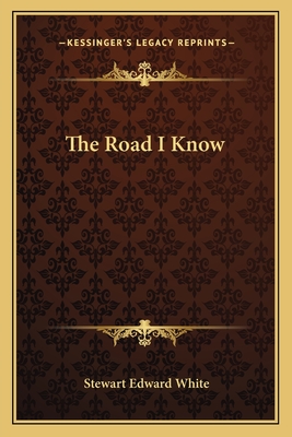 The Road I Know - White, Stewart Edward