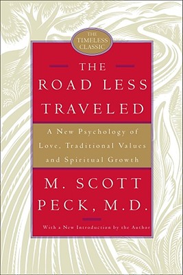 The Road Less Traveled: A New Psychology of Love, Traditional Values, and Spiritual Growth - Peck, M Scott, M.D.