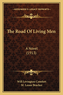 The Road Of Living Men: A Novel (1913)