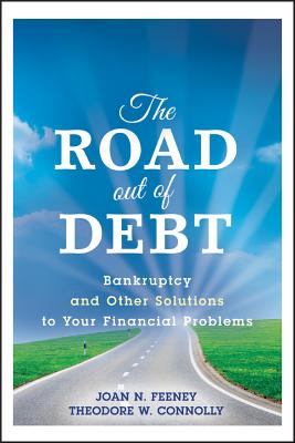 The Road Out of Debt + Website: Bankruptcy and Other Solutions to Your Financial Problems - Feeney, J N