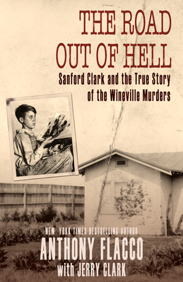 The Road Out of Hell: Sanford Clark and the True Story of the Wineville Murders - Flacco, Anthony, and Clark, Jerry
