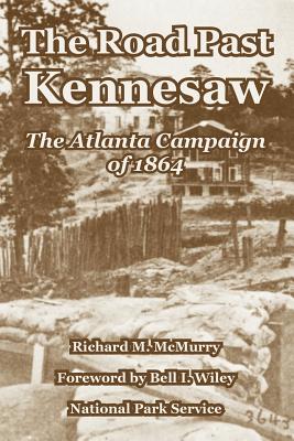 The Road Past Kennesaw: The Atlanta Campaign of 1864 - McMurry, Richard M, and Wiley, Bell I (Foreword by), and National Park Service