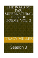 The Road So Far: Supernatural episode poems, Vol. 2: Season 3