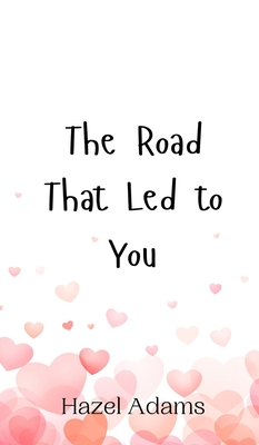 The Road That Led to You - Adams, Hazel