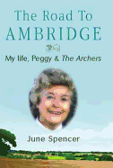 The Road to Ambridge: My Life, Peggy and the Archers