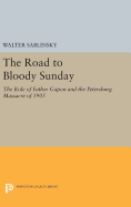 The Road to Bloody Sunday: The Role of Father Gapon and the Petersburg Massacre of 1905