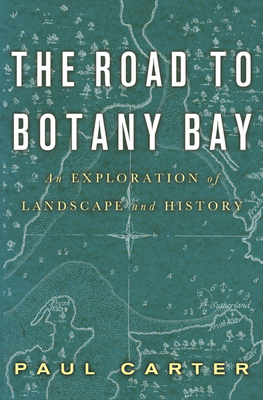 The Road to Botany Bay: An Exploration of Landscape and History - Carter, Paul, Dr.