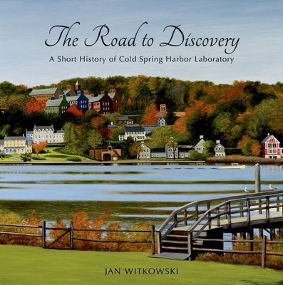 The Road to Discovery: A Short History of Cold Spring Harbor Laboratory - Witkowski, Jan