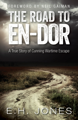 The Road to En-dor: A True Story of Cunning Wartime Escape - Jones, E.H., and Gaiman, Neil (Foreword by)