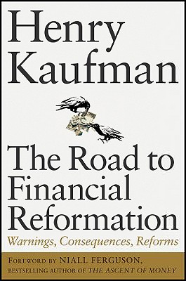 The Road to Financial Reformation: Warnings, Consequences, Reforms - Kaufman, Henry, Dr., and Ferguson, Niall (Foreword by)
