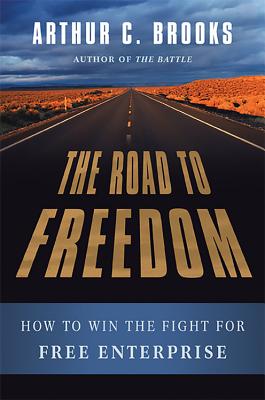 The Road to Freedom: How to Win the Fight for Free Enterprise - Brooks, Arthur