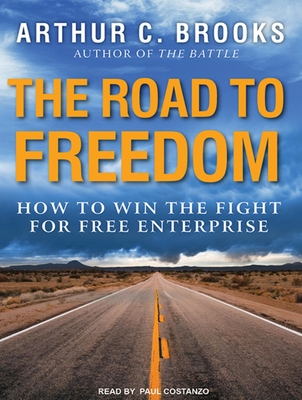 The Road to Freedom: How to Win the Fight for Free Enterprise - Brooks, Arthur C, Dr., and Costanzo, Paul (Narrator)