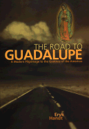 The Road to Guadalupe: A Modern Pilgrimage to the Virgin of the Americas