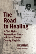 The Road to Healing: A Civil Rights Reparations Story in Prince Edward County, Virginia