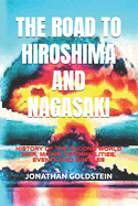 The Road to Hiroshima and Nagasaki: History of the Second World War, Major Personalities, Events and Battles