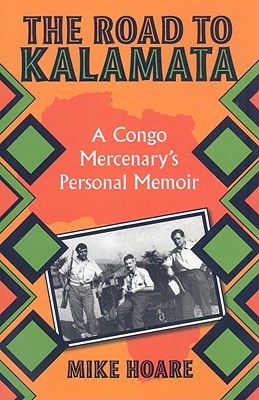 The Road to Kalamata: A Congo Mercenary's Personal Memoir - Hoare, Mike