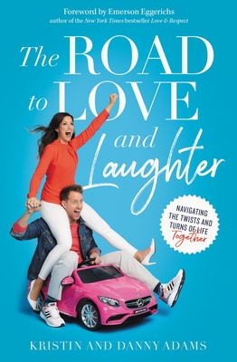 The Road to Love and Laughter: Navigating the Twists and Turns of Life Together - Adams, Kristin, and Adams, Danny, and Eggerichs, Emerson (Foreword by)