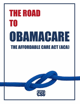 The Road to Obamacare: The Evolution, Struggle, and Legacy of Healthcare Reform in America - Civis Studio Sapientia, Css Editora