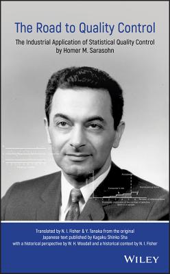 The Road to Quality Control: The Industrial Application of Statistical Quality Control by Homer M. Sarasohn - Fisher, Nicholas, and Tanaka, Yutaka, and Woodall, William